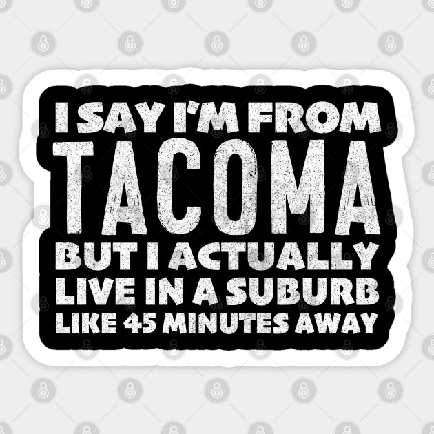 I Say I'm From Tacoma ... Humorous Typography Statement Design Sticker by DankFutura